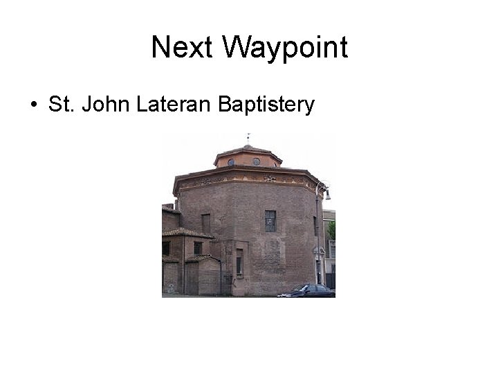 Next Waypoint • St. John Lateran Baptistery 