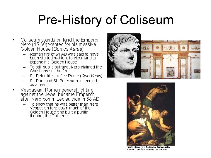 Pre-History of Coliseum • Coliseum stands on land the Emperor Nero (15 -68) wanted