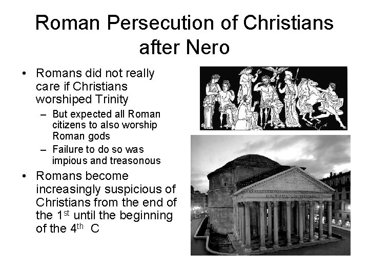 Roman Persecution of Christians after Nero • Romans did not really care if Christians