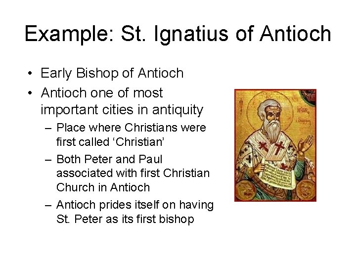 Example: St. Ignatius of Antioch • Early Bishop of Antioch • Antioch one of