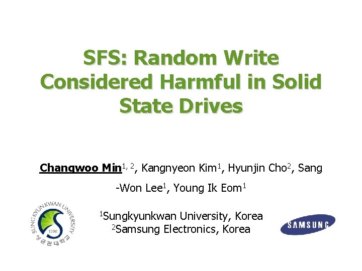 SFS: Random Write Considered Harmful in Solid State Drives Changwoo Min 1, 2, Kangnyeon SFS: Random Write Considered Harmful in Solid State Drives Changwoo Min 1, 2, Kangnyeon