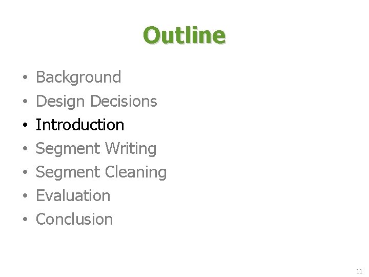 Outline • • Background Design Decisions Introduction Segment Writing Segment Cleaning Evaluation Conclusion 11 Outline • • Background Design Decisions Introduction Segment Writing Segment Cleaning Evaluation Conclusion 11