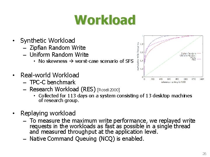 Workload • Synthetic Workload – Zipfian Random Write – Uniform Random Write • No Workload • Synthetic Workload – Zipfian Random Write – Uniform Random Write • No