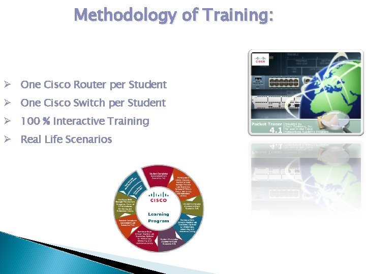 Methodology of Training: Ø One Cisco Router per Student Ø One Cisco Switch per