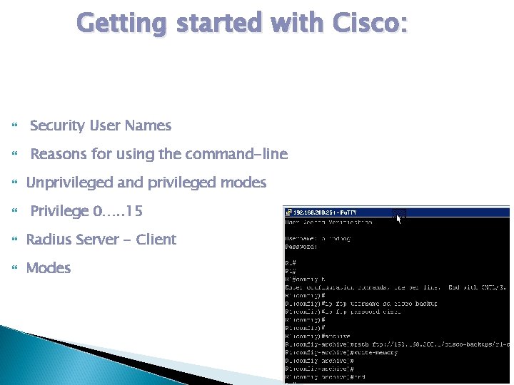 Getting started with Cisco: Security User Names Reasons for using the command-line Unprivileged and