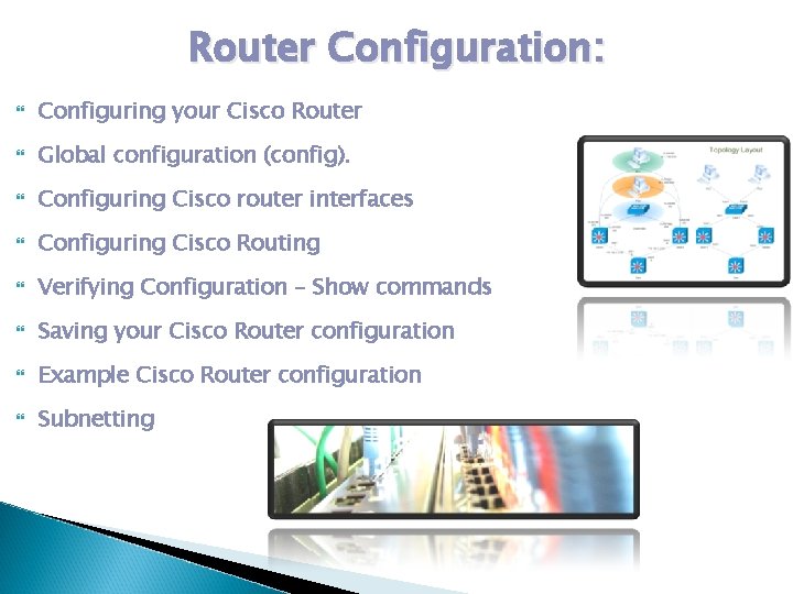 Router Configuration: Configuring your Cisco Router Global configuration (config). Configuring Cisco router interfaces Configuring