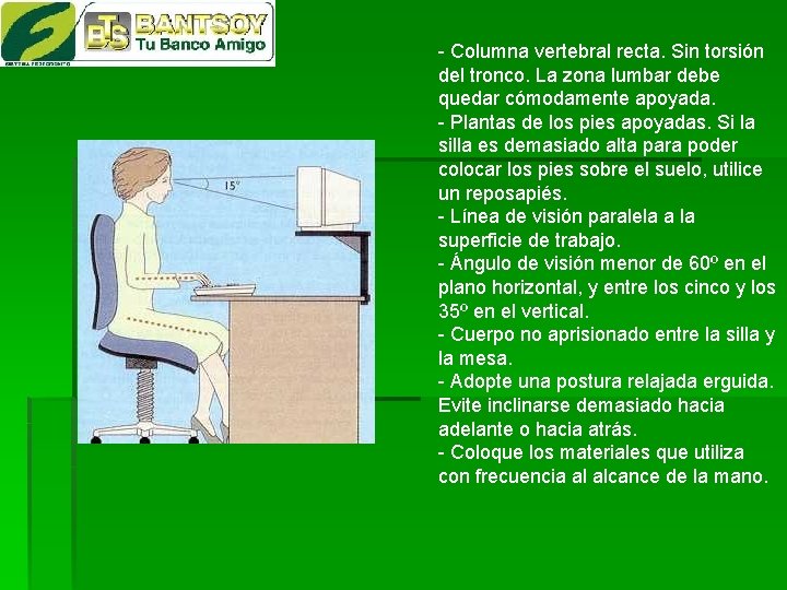 - Columna vertebral recta. Sin torsión del tronco. La zona lumbar debe quedar cómodamente