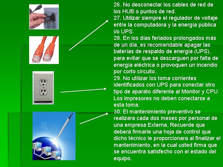 26. No desconectar los cables de red de los HUB o puntos de red.