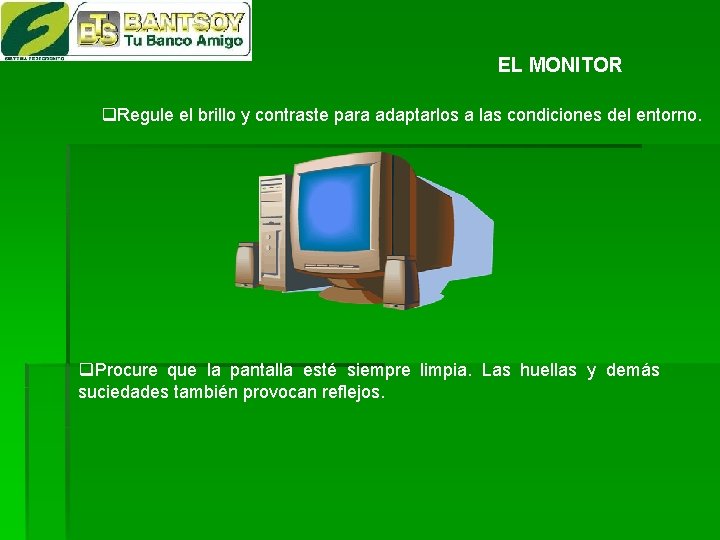 EL MONITOR Regule el brillo y contraste para adaptarlos a las condiciones del entorno.