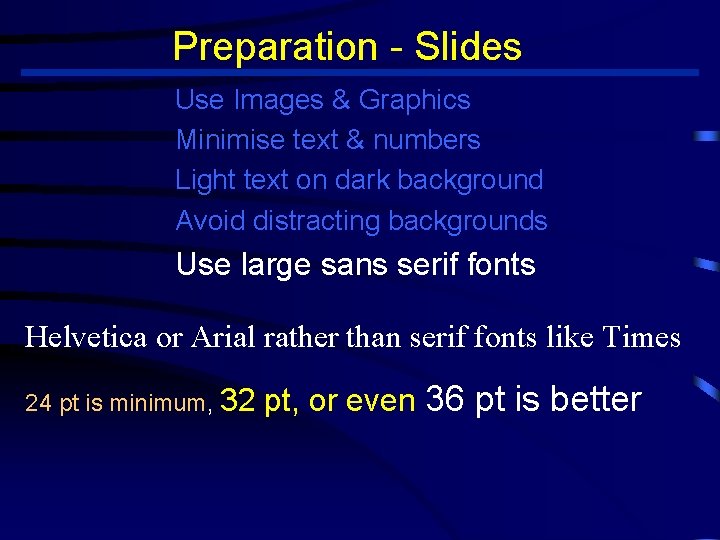 Preparation - Slides Use Images & Graphics Minimise text & numbers Light text on