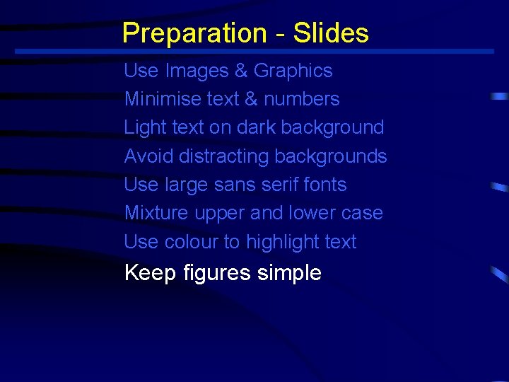 Preparation - Slides Use Images & Graphics Minimise text & numbers Light text on