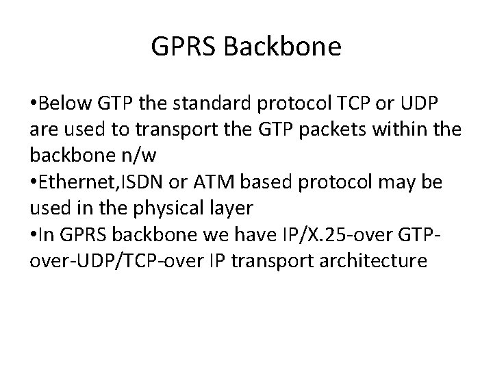 GPRS Backbone • Below GTP the standard protocol TCP or UDP are used to