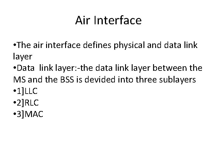 Air Interface • The air interface defines physical and data link layer • Data
