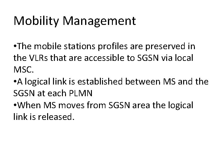 Mobility Management • The mobile stations profiles are preserved in the VLRs that are