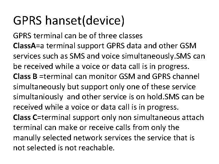 GPRS hanset(device) GPRS terminal can be of three classes Class. A=a terminal support GPRS