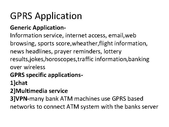 GPRS Application Generic Application. Information service, internet access, email, web browsing, sports score, wheather,