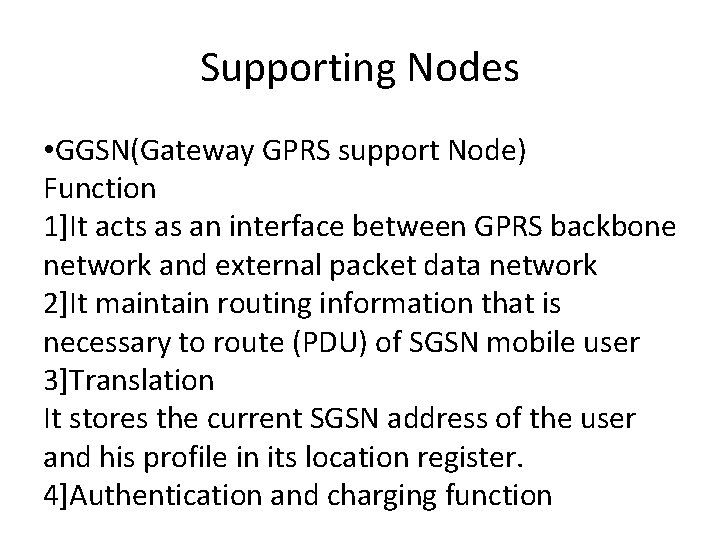 Supporting Nodes • GGSN(Gateway GPRS support Node) Function 1]It acts as an interface between