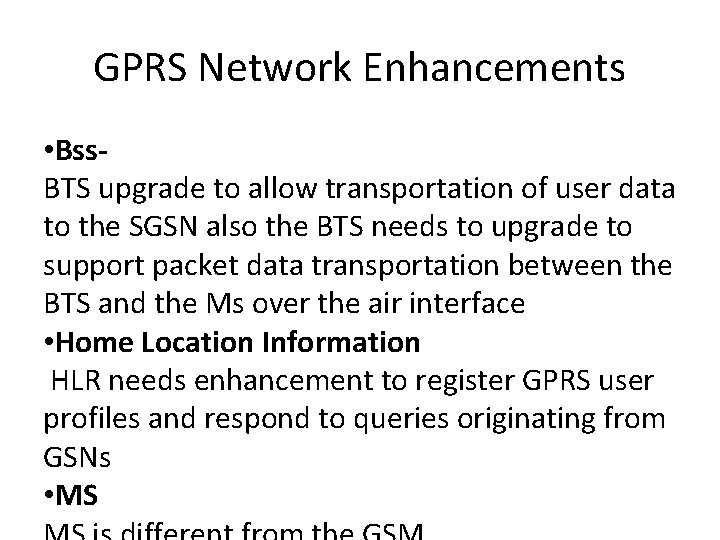 GPRS Network Enhancements • Bss. BTS upgrade to allow transportation of user data to