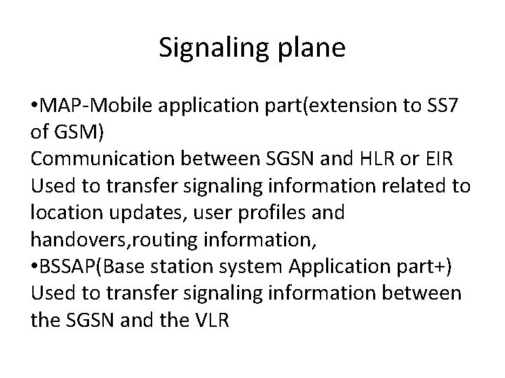 Signaling plane • MAP-Mobile application part(extension to SS 7 of GSM) Communication between SGSN