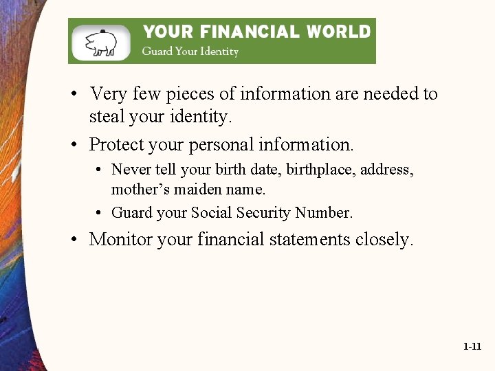• Very few pieces of information are needed to steal your identity. • • Very few pieces of information are needed to steal your identity. •