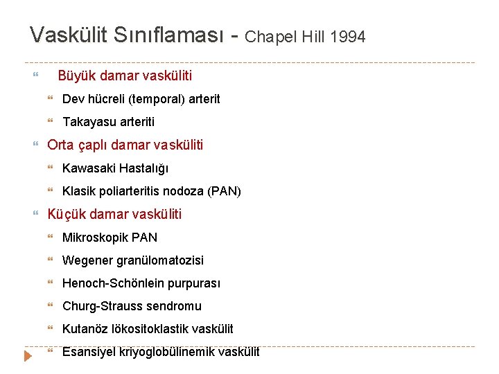 Vaskülit Sınıflaması - Chapel Hill 1994 Büyük damar vasküliti Dev hücreli (temporal) arterit Takayasu Vaskülit Sınıflaması - Chapel Hill 1994 Büyük damar vasküliti Dev hücreli (temporal) arterit Takayasu