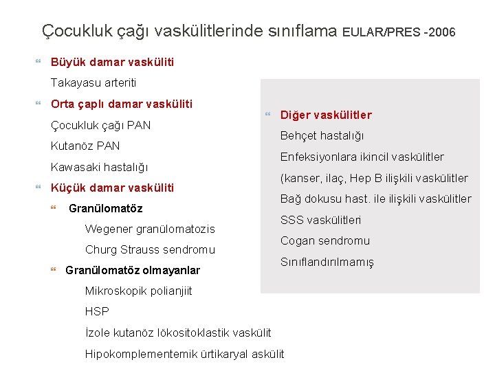 Çocukluk çağı vaskülitlerinde sınıflama EULAR/PRES -2006 Büyük damar vasküliti Takayasu arteriti Orta çaplı damar Çocukluk çağı vaskülitlerinde sınıflama EULAR/PRES -2006 Büyük damar vasküliti Takayasu arteriti Orta çaplı damar