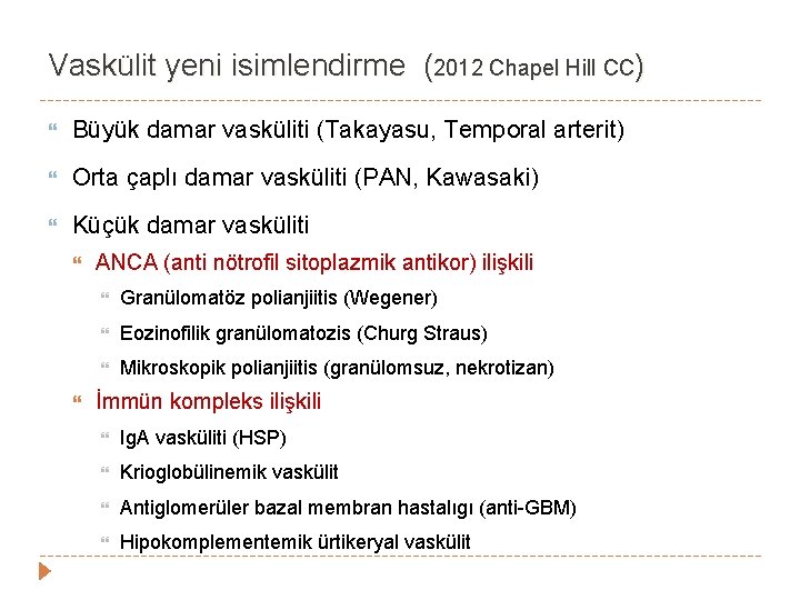 Vaskülit yeni isimlendirme (2012 Chapel Hill CC) Büyük damar vasküliti (Takayasu, Temporal arterit) Orta Vaskülit yeni isimlendirme (2012 Chapel Hill CC) Büyük damar vasküliti (Takayasu, Temporal arterit) Orta