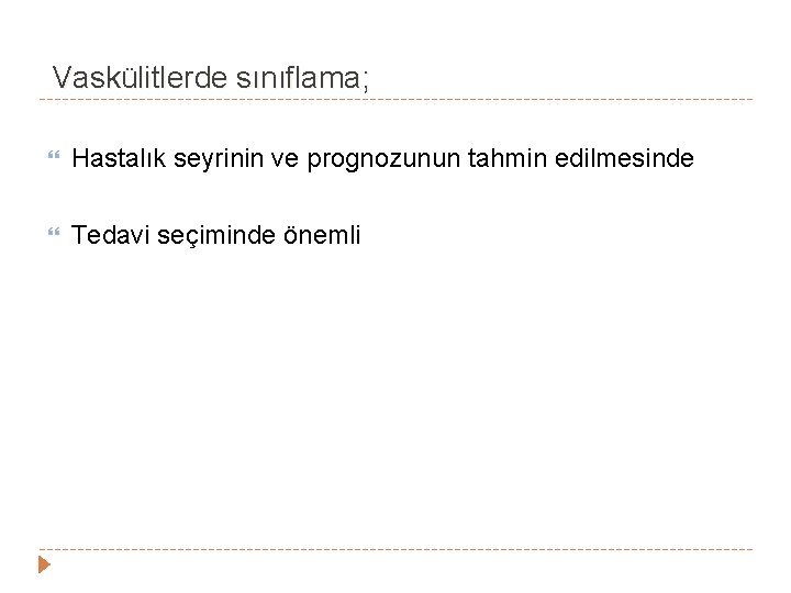 Vaskülitlerde sınıflama; Hastalık seyrinin ve prognozunun tahmin edilmesinde Tedavi seçiminde önemli Vaskülitlerde sınıflama; Hastalık seyrinin ve prognozunun tahmin edilmesinde Tedavi seçiminde önemli