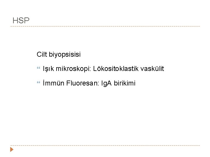 HSP Cilt biyopsisisi Işık mikroskopi: Lökositoklastik vaskülit İmmün Fluoresan: Ig. A birikimi HSP Cilt biyopsisisi Işık mikroskopi: Lökositoklastik vaskülit İmmün Fluoresan: Ig. A birikimi