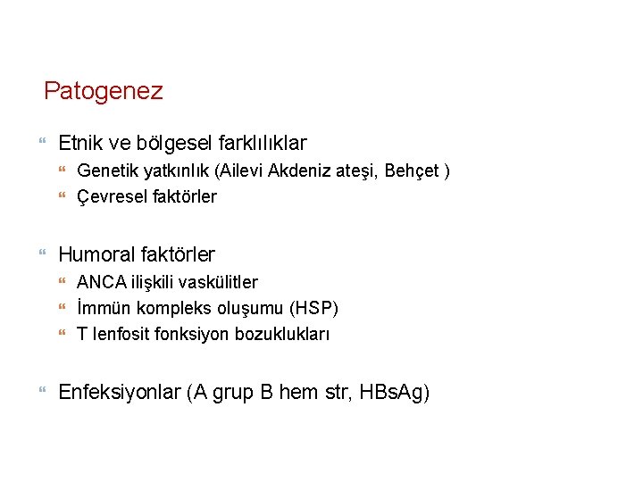 Patogenez Etnik ve bölgesel farklılıklar Humoral faktörler Genetik yatkınlık (Ailevi Akdeniz ateşi, Behçet ) Patogenez Etnik ve bölgesel farklılıklar Humoral faktörler Genetik yatkınlık (Ailevi Akdeniz ateşi, Behçet )