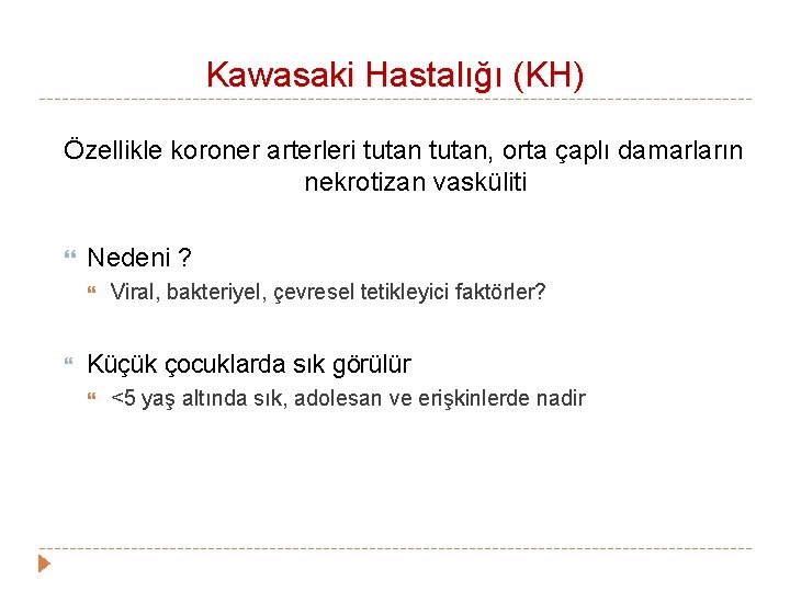 Kawasaki Hastalığı (KH) Özellikle koroner arterleri tutan, orta çaplı damarların nekrotizan vasküliti Nedeni ? Kawasaki Hastalığı (KH) Özellikle koroner arterleri tutan, orta çaplı damarların nekrotizan vasküliti Nedeni ?