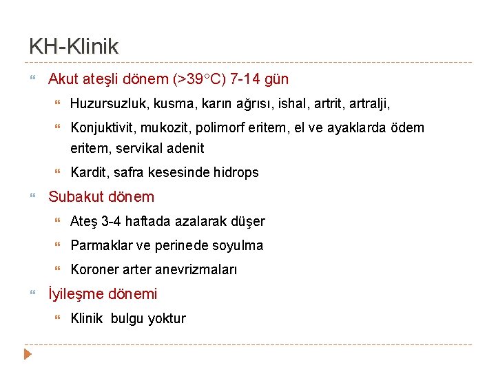 KH-Klinik Akut ateşli dönem (>39 C) 7 -14 gün Huzursuzluk, kusma, karın ağrısı, ishal, KH-Klinik Akut ateşli dönem (>39 C) 7 -14 gün Huzursuzluk, kusma, karın ağrısı, ishal,