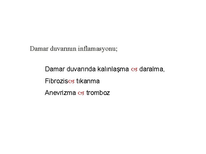 Damar duvarının inflamasyonu; Damar duvarında kalınlaşma daralma, Fibrozis tıkanma Anevrizma tromboz Damar duvarının inflamasyonu; Damar duvarında kalınlaşma daralma, Fibrozis tıkanma Anevrizma tromboz