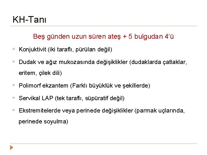 KH-Tanı Beş günden uzun süren ateş + 5 bulgudan 4’ü Konjuktivit (iki taraflı, pürülan KH-Tanı Beş günden uzun süren ateş + 5 bulgudan 4’ü Konjuktivit (iki taraflı, pürülan