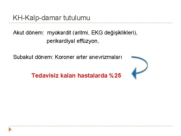 KH-Kalp-damar tutulumu Akut dönem: myokardit (aritmi, EKG değişiklikleri), perikardiyal effüzyon, Subakut dönem: Koroner arter KH-Kalp-damar tutulumu Akut dönem: myokardit (aritmi, EKG değişiklikleri), perikardiyal effüzyon, Subakut dönem: Koroner arter