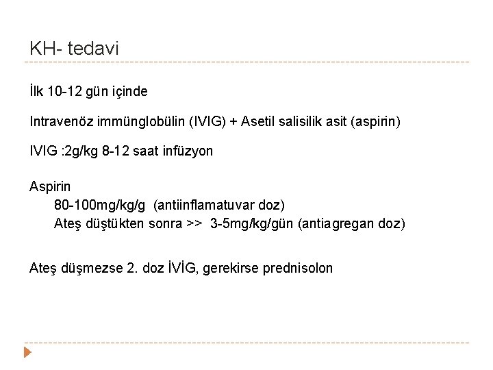 KH- tedavi İlk 10 -12 gün içinde Intravenöz immünglobülin (IVIG) + Asetil salisilik asit KH- tedavi İlk 10 -12 gün içinde Intravenöz immünglobülin (IVIG) + Asetil salisilik asit