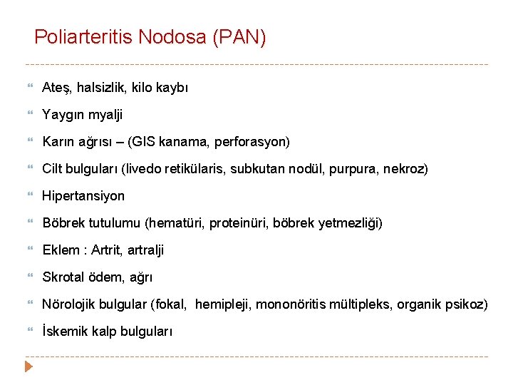 Poliarteritis Nodosa (PAN) Ateş, halsizlik, kilo kaybı Yaygın myalji Karın ağrısı – (GIS kanama, Poliarteritis Nodosa (PAN) Ateş, halsizlik, kilo kaybı Yaygın myalji Karın ağrısı – (GIS kanama,