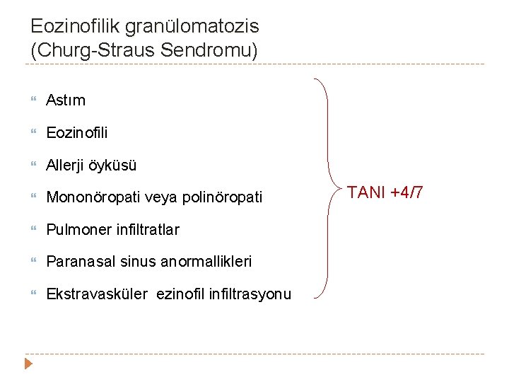 Eozinofilik granülomatozis (Churg-Straus Sendromu) Astım Eozinofili Allerji öyküsü Mononöropati veya polinöropati Pulmoner infiltratlar Paranasal Eozinofilik granülomatozis (Churg-Straus Sendromu) Astım Eozinofili Allerji öyküsü Mononöropati veya polinöropati Pulmoner infiltratlar Paranasal