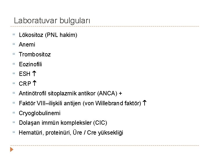 Laboratuvar bulguları Lökositoz (PNL hakim) Anemi Trombositoz Eozinofili ESH CRP Antinötrofil sitoplazmik antikor (ANCA) Laboratuvar bulguları Lökositoz (PNL hakim) Anemi Trombositoz Eozinofili ESH CRP Antinötrofil sitoplazmik antikor (ANCA)