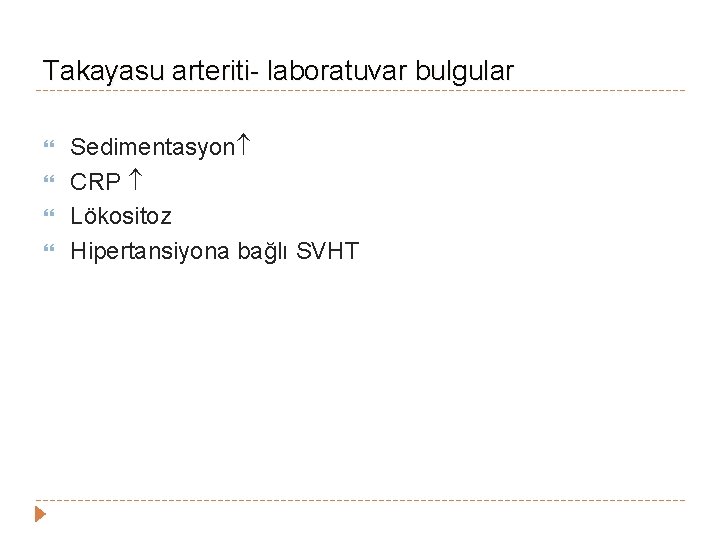 Takayasu arteriti- laboratuvar bulgular Sedimentasyon CRP Lökositoz Hipertansiyona bağlı SVHT Takayasu arteriti- laboratuvar bulgular Sedimentasyon CRP Lökositoz Hipertansiyona bağlı SVHT