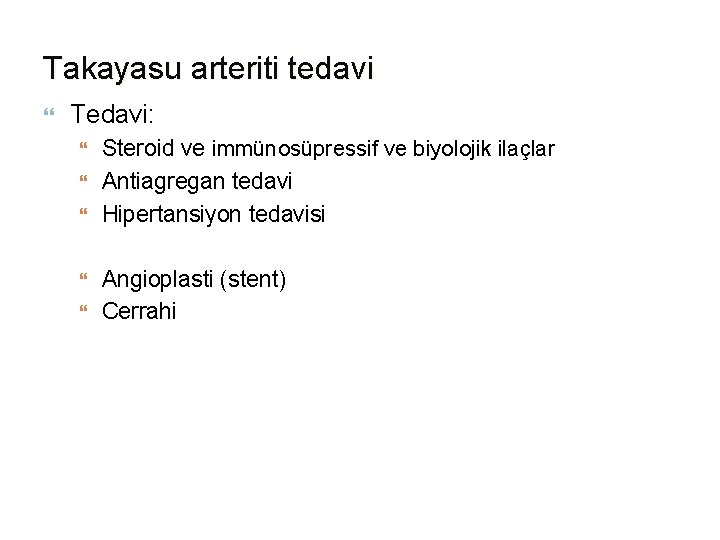 Takayasu arteriti tedavi Tedavi: Steroid ve immünosüpressif ve biyolojik ilaçlar Antiagregan tedavi Hipertansiyon tedavisi Takayasu arteriti tedavi Tedavi: Steroid ve immünosüpressif ve biyolojik ilaçlar Antiagregan tedavi Hipertansiyon tedavisi