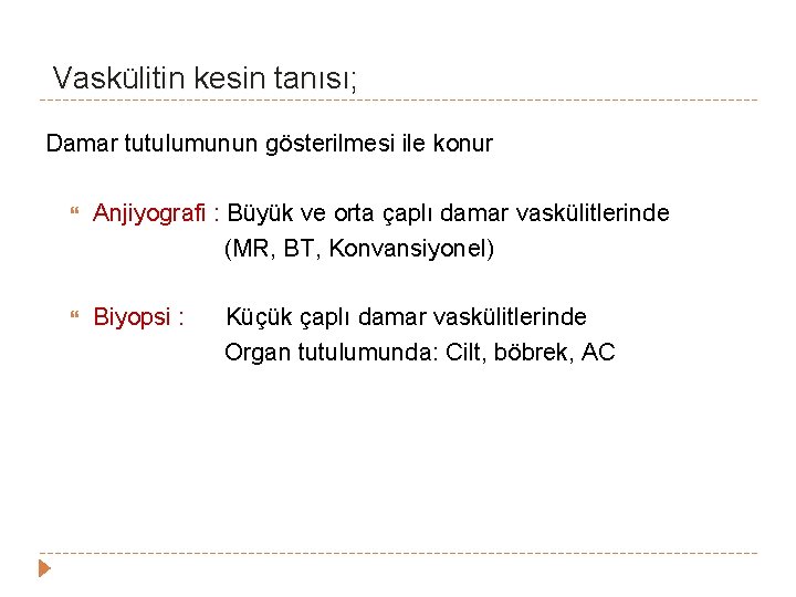 Vaskülitin kesin tanısı; Damar tutulumunun gösterilmesi ile konur Anjiyografi : Büyük ve orta çaplı Vaskülitin kesin tanısı; Damar tutulumunun gösterilmesi ile konur Anjiyografi : Büyük ve orta çaplı