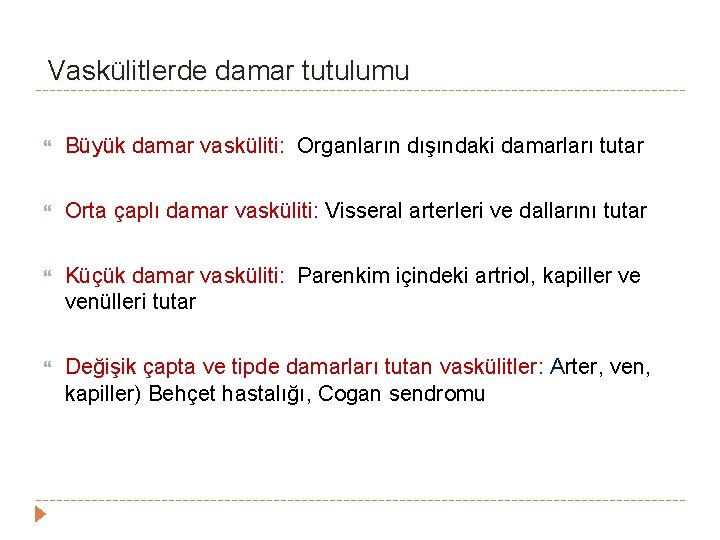 Vaskülitlerde damar tutulumu Büyük damar vasküliti: Organların dışındaki damarları tutar Orta çaplı damar vasküliti: Vaskülitlerde damar tutulumu Büyük damar vasküliti: Organların dışındaki damarları tutar Orta çaplı damar vasküliti: