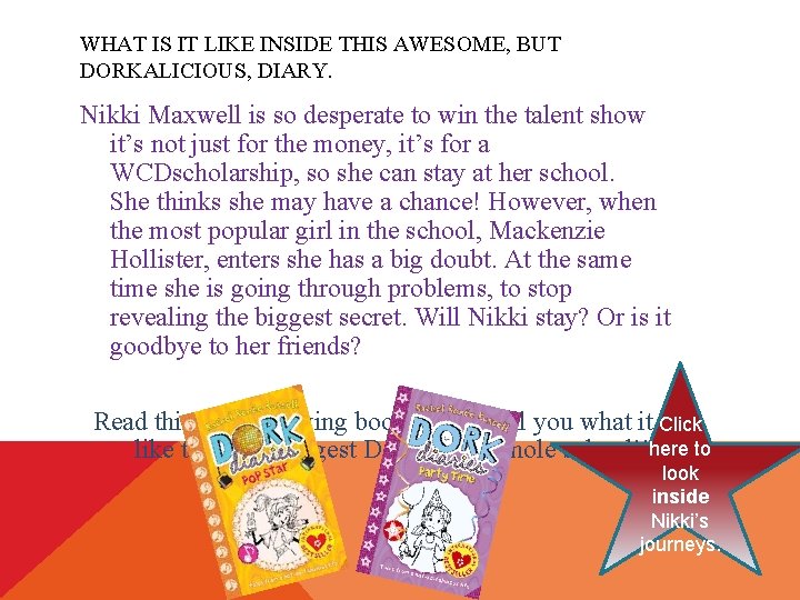 WHAT IS IT LIKE INSIDE THIS AWESOME, BUT DORKALICIOUS, DIARY. Nikki Maxwell is so