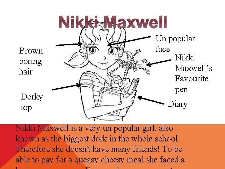 Nikki Maxwell Brown boring hair Dorky top Un popular face Nikki Maxwell’s Favourite pen