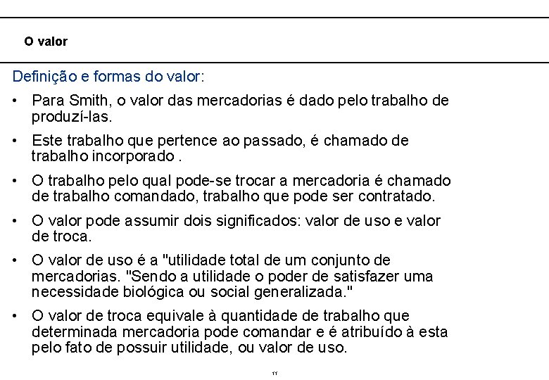  O valor Definição e formas do valor: • Para Smith, o valor das