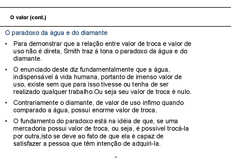  O valor (cont. ) O paradoxo da água e do diamante • Para