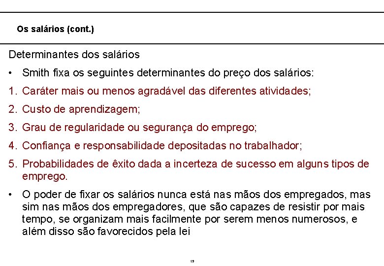  Os salários (cont. ) Determinantes dos salários • Smith fixa os seguintes determinantes