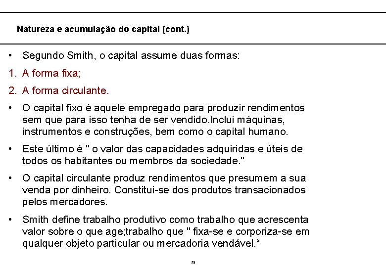  Natureza e acumulação do capital (cont. ) • Segundo Smith, o capital assume