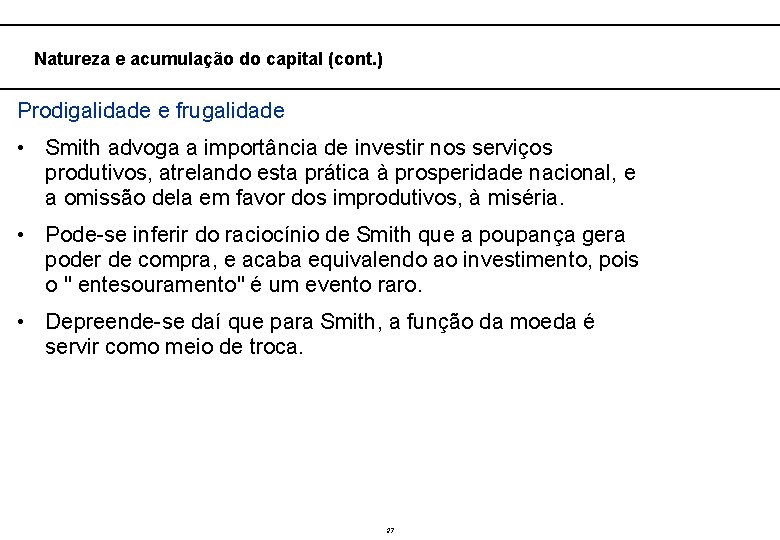  Natureza e acumulação do capital (cont. ) Prodigalidade e frugalidade • Smith advoga